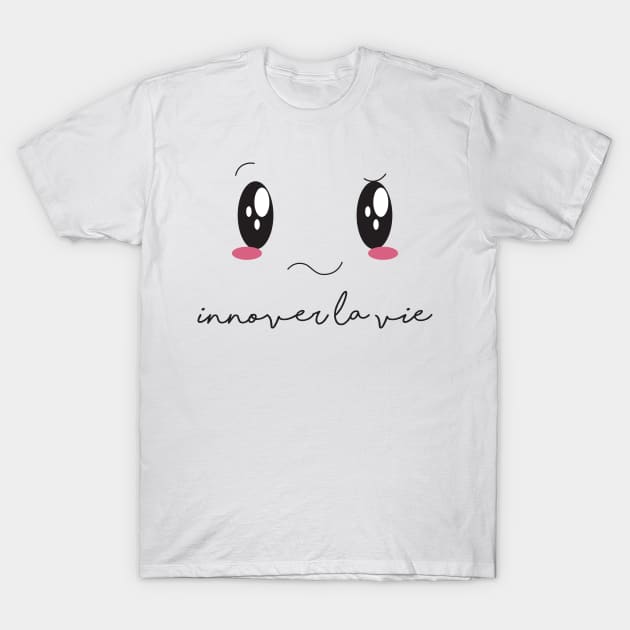 "Croquer la vie" | innover la vie T-Shirt by Arlette